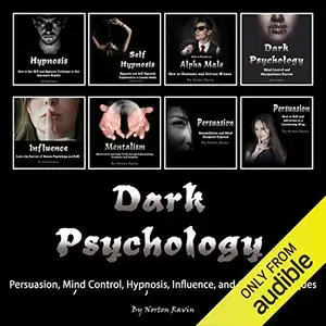 Dark Psychology: Persuasion, Mind Control, Hypnosis, Influence, and Other Techniques [Audiobook]