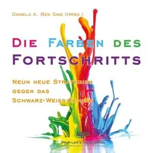 «Die Farben des Fortschritts: Neun Strategien gegen das Schwarz-Weiß-Denken» by Daniela A. Ben Said,Loredana Meduri,Nina