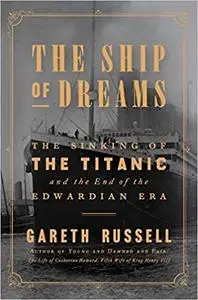 The Ship of Dreams: The Sinking of the Titanic and the End of the Edwardian Era (repost)