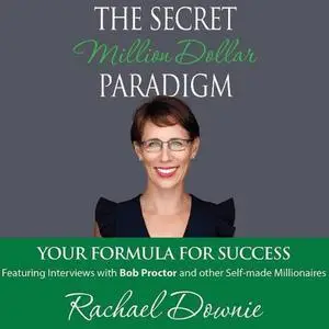 «The Secret Million Dollar Paradigm - Your Formula For Success» by Rachael Downie