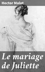 «Le mariage de Juliette» by Hector Malot