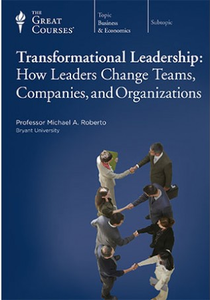 TTC Video - Transformational Leadership: How Leaders Change Teams, Companies, and Organizations