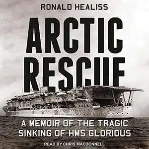 Arctic Rescue: A Memoir of the Tragic Sinking of HMS Glorious [Audiobook]