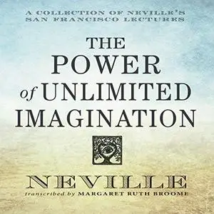 The Power of Unlimited Imagination: A Collection of Neville's San Francisco Lectures [Audiobook]