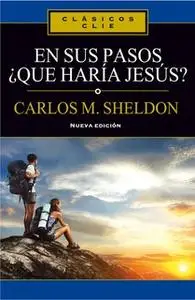 «En sus pasos, ¿qué haría Jesús?» by Charles Monroe Sheldon