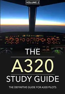 The A320 Study Guide - V2: The Definitive Guide for A320 Pilots