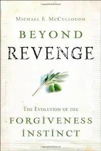 Beyond Revenge: The Evolution of the Forgiveness Instinct (repost)