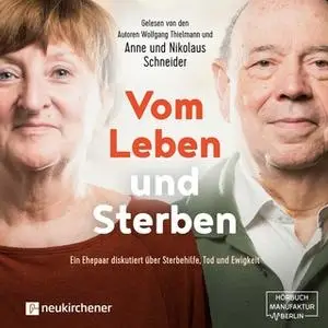 «Vom Leben und Sterben: Ein Ehepaar diskutiert über Sterbehilfe, Tod und Ewigkeit» by Nikolaus Schneider,Anne Schneider,