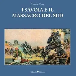 «I Savoia e il massacro del Sud» by Antonio Ciano