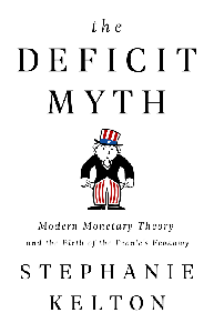 The Deficit Myth: Modern Monetary Theory and the Birth of the People's Economy