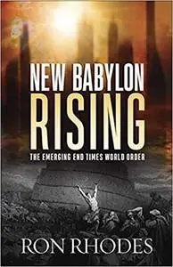 New Babylon Rising: The Emerging End Times World Order