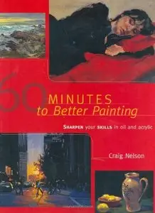 60 Minutes to Better Painting: Sharpen Your Skills in Oil and Acrylic