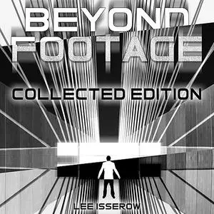 «Footage & Beyond Footage: Collected Edition» by Lee Isserow