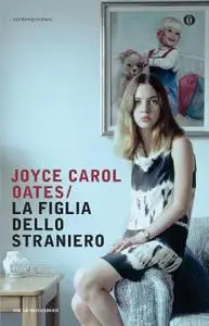 Joyce Carol Oates - La figlia dello straniero