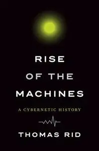 Rise of the Machines: A Cybernetic History (Repost)