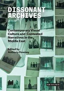 Dissonant Archives: Contemporary Visual Culture and Contested Narratives in the Middle East (Repost)