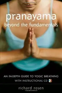 Pranayama Beyond the Fundamentals: An In-Depth Guide to Yogic Breathing