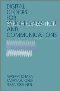 Digital Clocks for Synchronization and Communications by Pekka Eskelinen