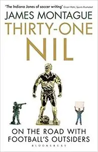 Thirty-One Nil: On the Road With Football's Outsiders: A World Cup Odyssey