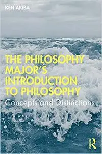 The Philosophy Major's Introduction to Philosophy: Concepts and Distinctions