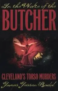 In the Wake of the Butcher. Cleveland's Torso Murders