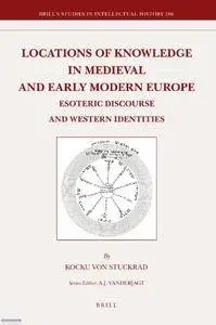 Locations of Knowledge in Medieval and Early Modern Europe: Esoteric Discourse and Western Identities (repost)