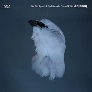 Sophie Agnel, John Edwards, Steve Noble - Aqisseq (2018) [Official Digital Download]