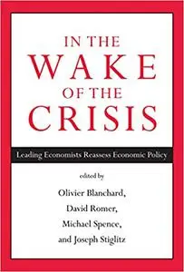 In the Wake of the Crisis: Leading Economists Reassess Economic Policy