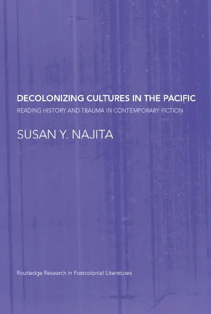 Decolonizing Cultures in the Pacific: Reading History and Trauma in Contemporary Fiction (Repost)