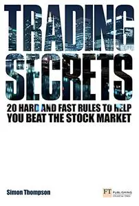 Trading Secrets: 20 Hard And Fast Rules To Help You Beat The Stock Market