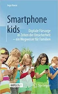 Smartphonekids: Digitale Fürsorge in Zeiten der Unsicherheit - ein Wegweiser für Familien