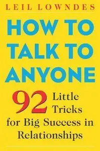 How to Talk to Anyone: 92 Little Tricks for Big Success in Relationships, 2 Edition  (repost)