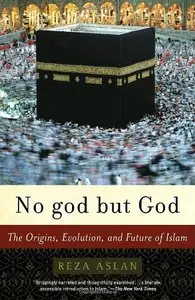 No god but God: The Origins, Evolution, and Future of Islam (Repost)
