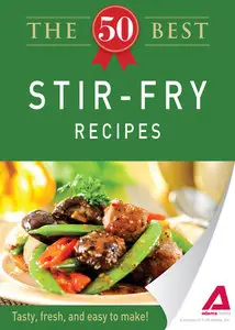 The 50 Best Stir-Fry Recipes: Tasty, fresh, and easy to make!