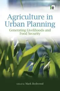 Agriculture in Urban Planning: Generating Livelihoods and Food Security