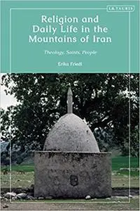 Religion and Daily Life in the Mountains of Iran: Theology, Saints, People