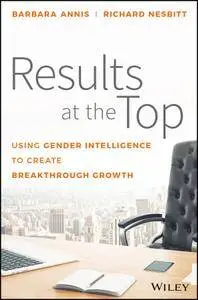 Results at the Top: Using Gender Intelligence to Create Breakthrough Growth