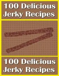 «100 Delicious Jerky Recipes» by Charlotte Kobetis