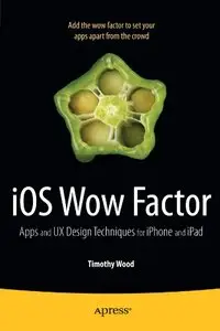 iOS Wow Factor: UX Design Techniques for iPhone and iPad