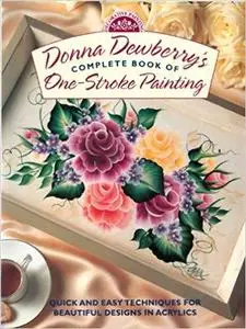 Donna Dewberry's Complete Book of One-Stroke Painting (Decorative Painting)