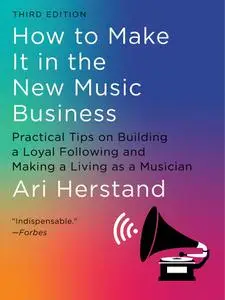 How to Make It in the New Music Business, 3rd Edition