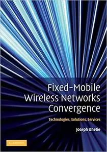 Fixed-Mobile Wireless Networks Convergence: Technologies, Solutions, Services