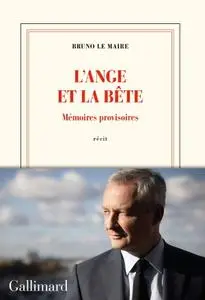 Bruno Le Maire, "L’ange et la bête: Mémoires provisoires"