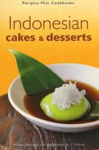 «Indonesian Cakes & Desserts» by Hayatinufus A.L. Tobing, William W. Wongso