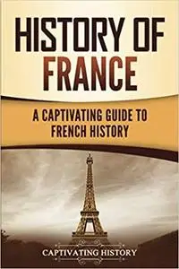 History of France: A Captivating Guide to French History