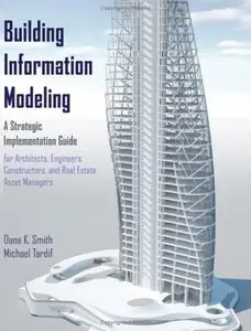 Building Information Modeling: A Strategic Implementation Guide for Architects, Engineers, Constructors [Repost]
