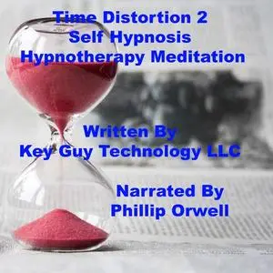 «Time Distortion 2 Self Hypnosis Hypnotherapy Meditation» by Key Guy Technology LLC