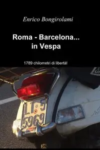 Roma - Barcelona...in Vespa di Enrico Bongirolami