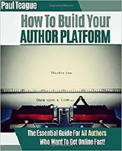 How To Build Your Author Platform: The Definitive Guide For Beginners