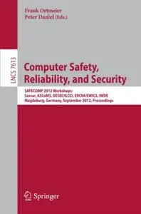 Computer Safety, Reliability, and Security: SAFECOMP 2012 Workshops: Sassur, ASCoMS, DESEC4LCCI, ERCIM/EWICS, IWDE, Magdeburg,